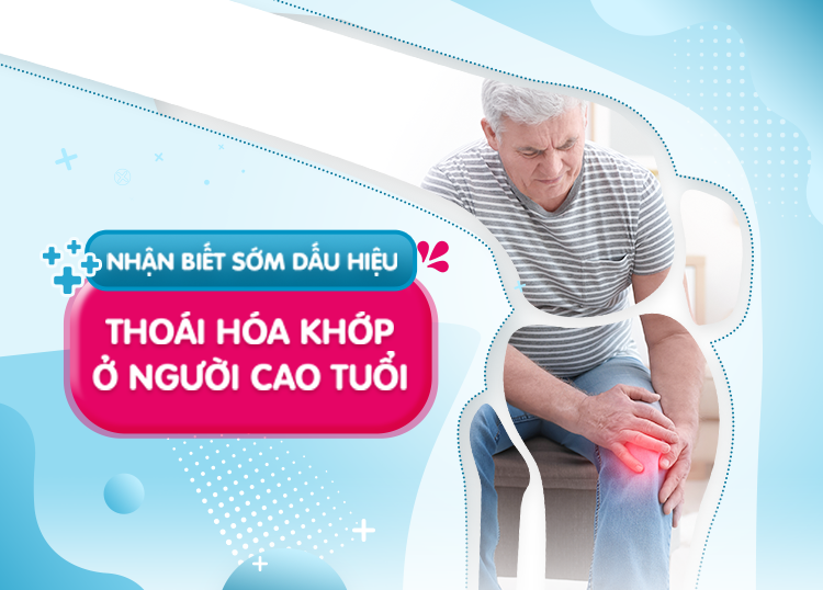 NHẬN BIẾT SỚM DẤU HIỆU THOÁI HOÁ KHỚP Ở NGƯỜI CAO TUỔI