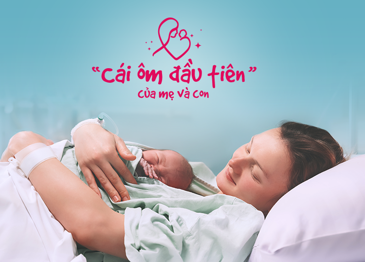 CÁI ÔM ĐẦU TIÊN CỦA MẸ VÀ CON