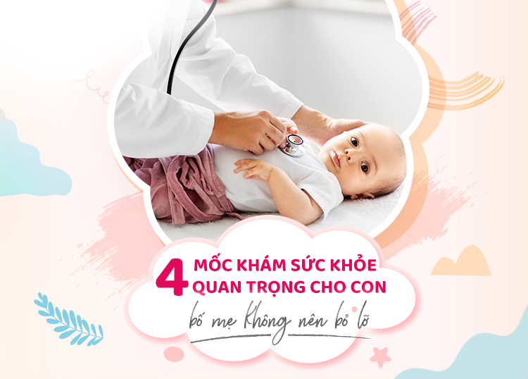 4 MỐC KHÁM SỨC KHỎE QUAN TRỌNG CHO CON, BỐ MẸ KHÔNG NÊN BỎ LỠ