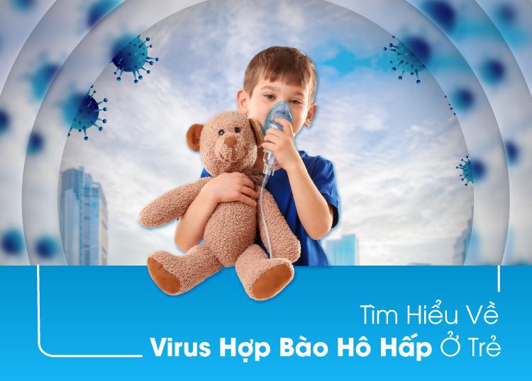 TÌM HIỂU VỀ VIRUS HỢP BÀO HÔ HẤP Ở TRẺ