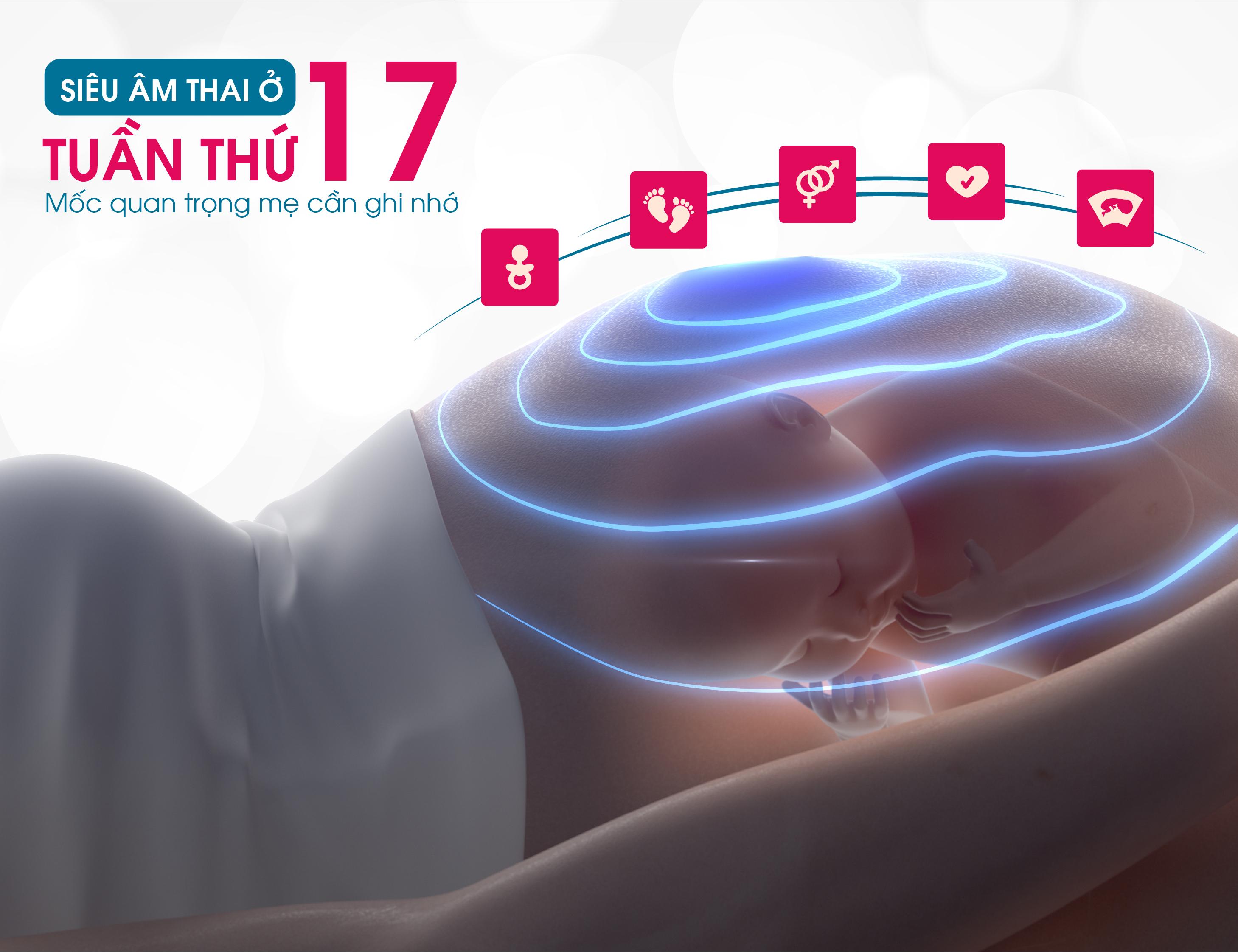 SIÊU ÂM THAI Ở TUẦN THỨ 17 – MỐC QUAN TRỌNG MẸ CẦN GHI NHỚ