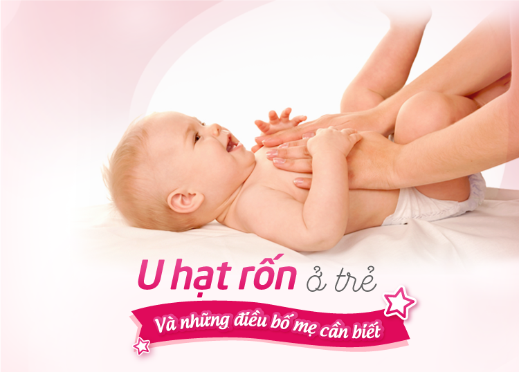 U HẠT RỐN Ở TRẺ VÀ NHỮNG ĐIỀU BỐ MẸ CẦN BIẾT