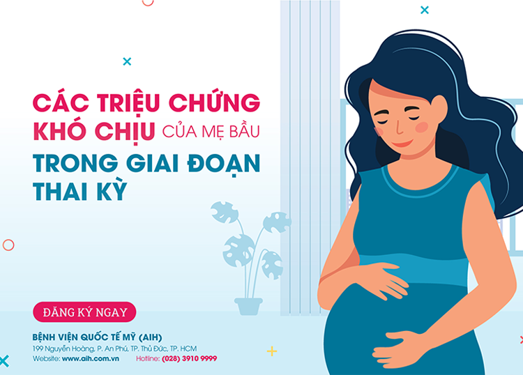 CÁC TRIỆU CHỨNG KHÓ CHỊU CỦA MẸ BẦU TRONG THAI KỲ
