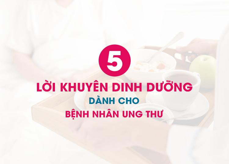 NĂM LỜI KHUYÊN DINH DƯỠNG DÀNH CHO BỆNH NHÂN UNG THƯ