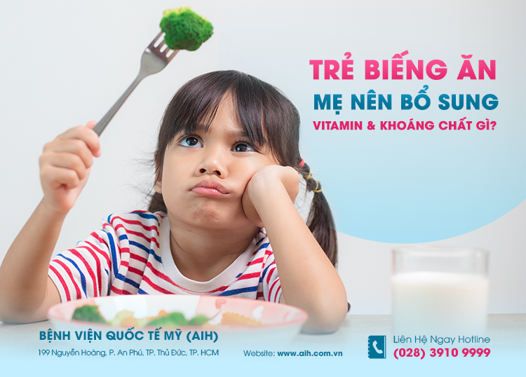 TRẺ BIẾNG ĂN, MẸ NÊN BỔ SUNG VITAMIN VÀ KHOÁNG CHẤT GÌ? ​