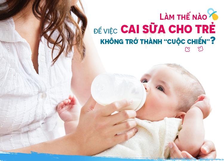 LÀM THẾ NÀO ĐỂ VIỆC CAI SỮA CHO TRẺ KHÔNG TRỞ THÀNH “CUỘC CHIẾN”?