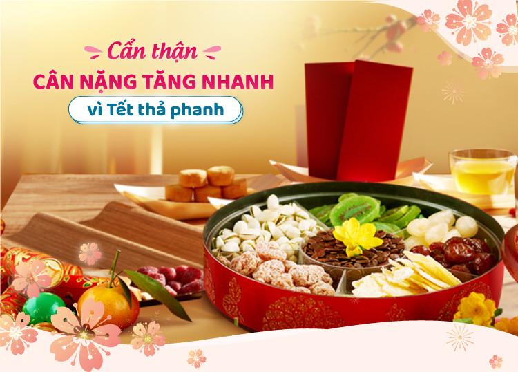 CẨN THẬN CÂN NẶNG TĂNG NHANH VÌ TẾT THẢ PHANH