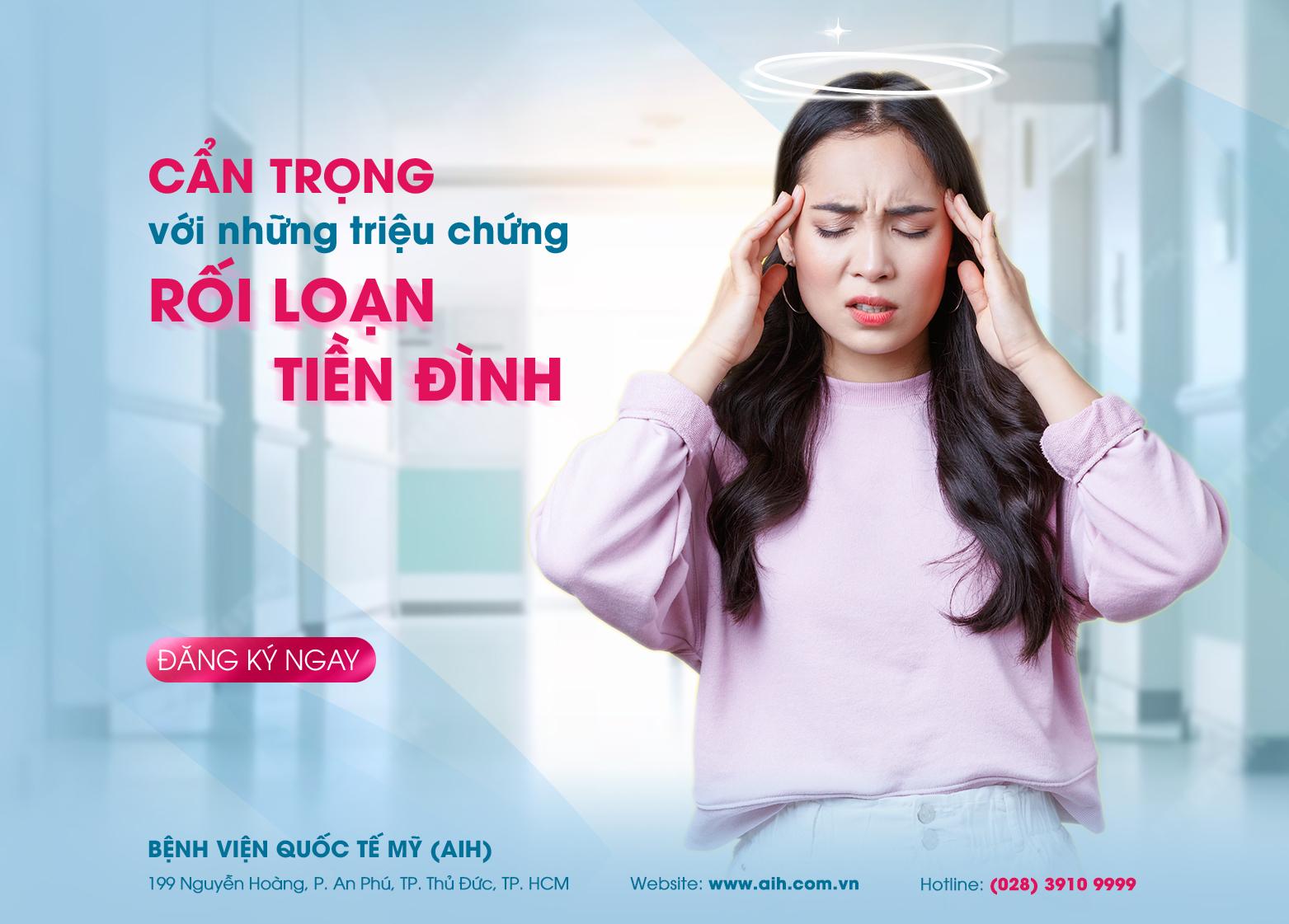CẨN TRỌNG VỚI NHỮNG TRIỆU CHỨNG CỦA BỆNH RỐI LOẠN TIỀN ĐÌNH