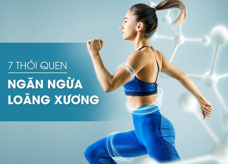 7 THÓI QUEN NGĂN NGỪA LOÃNG XƯƠNG