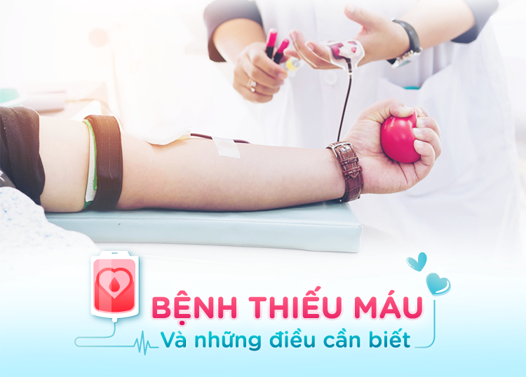 BỆNH THIẾU MÁU VÀ NHỮNG ĐIỀU CẦN BIẾT