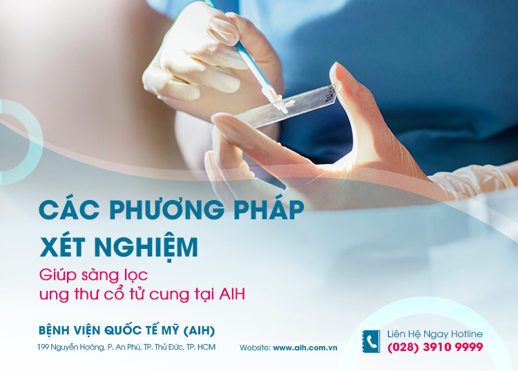 CÁC PHƯƠNG PHÁP XÉT NGHIỆM GIÚP SÀNG LỌC UNG THƯ CỔ TỬ CUNG TẠI AIH