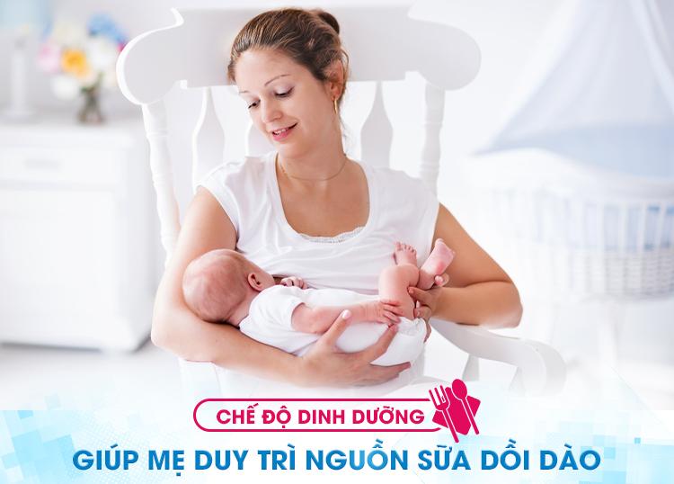 CHẾ ĐỘ DINH DƯỠNG GIÚP MẸ DUY TRÌ NGUỒN SỮA DỒI DÀO