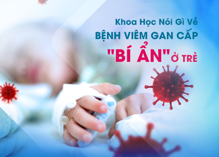 WHAT DOES SCIENCE CLAIM ON "MYSTERIOUS" ACUTE HEPATITIS IN CHILDREN?