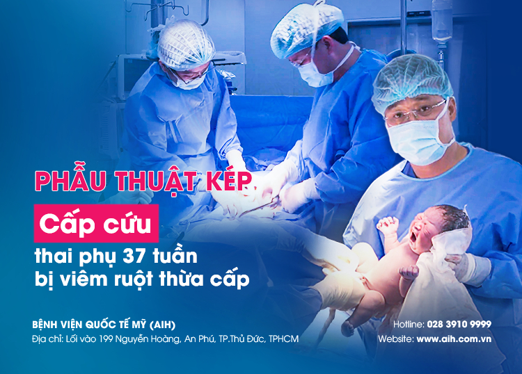 CẤP CỨU MẸ TRÒN CON VUÔNG THAI PHỤ 37 TUẦN BỊ VIÊM RUỘT THỪA CẤP