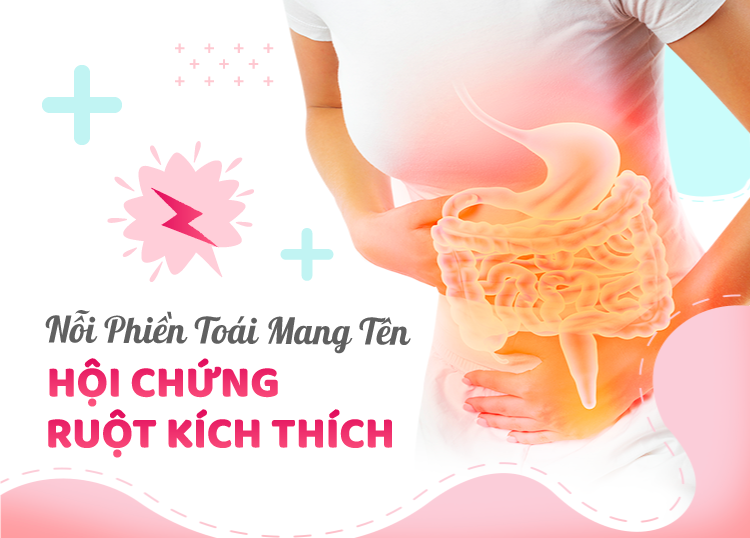 NỖI PHIỀN TOÁI MANG TÊN HỘI CHỨNG RUỘT KÍCH THÍCH