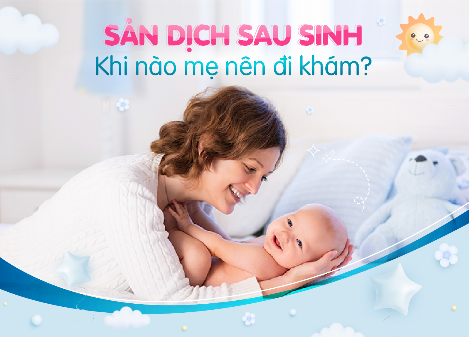 SẢN DỊCH SAU SINH | KHI NÀO MẸ NÊN ĐI KHÁM?
