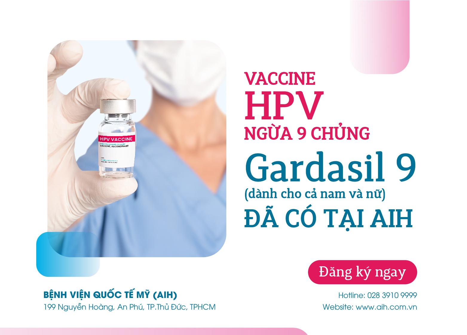 HOT NEWS: THE NEWEST GARDASIL 9 VACCINE PREVENT AGAINST 09 TYPES OF HPV VIRUS CAN BE USED FOR BOTH MALES AND FEMALES IS AVAILABLE IN AIH