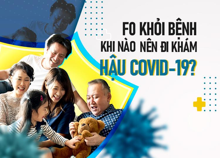 F0 KHỎI BỆNH KHI NÀO NÊN ĐI KHÁM HẬU COVID-19?