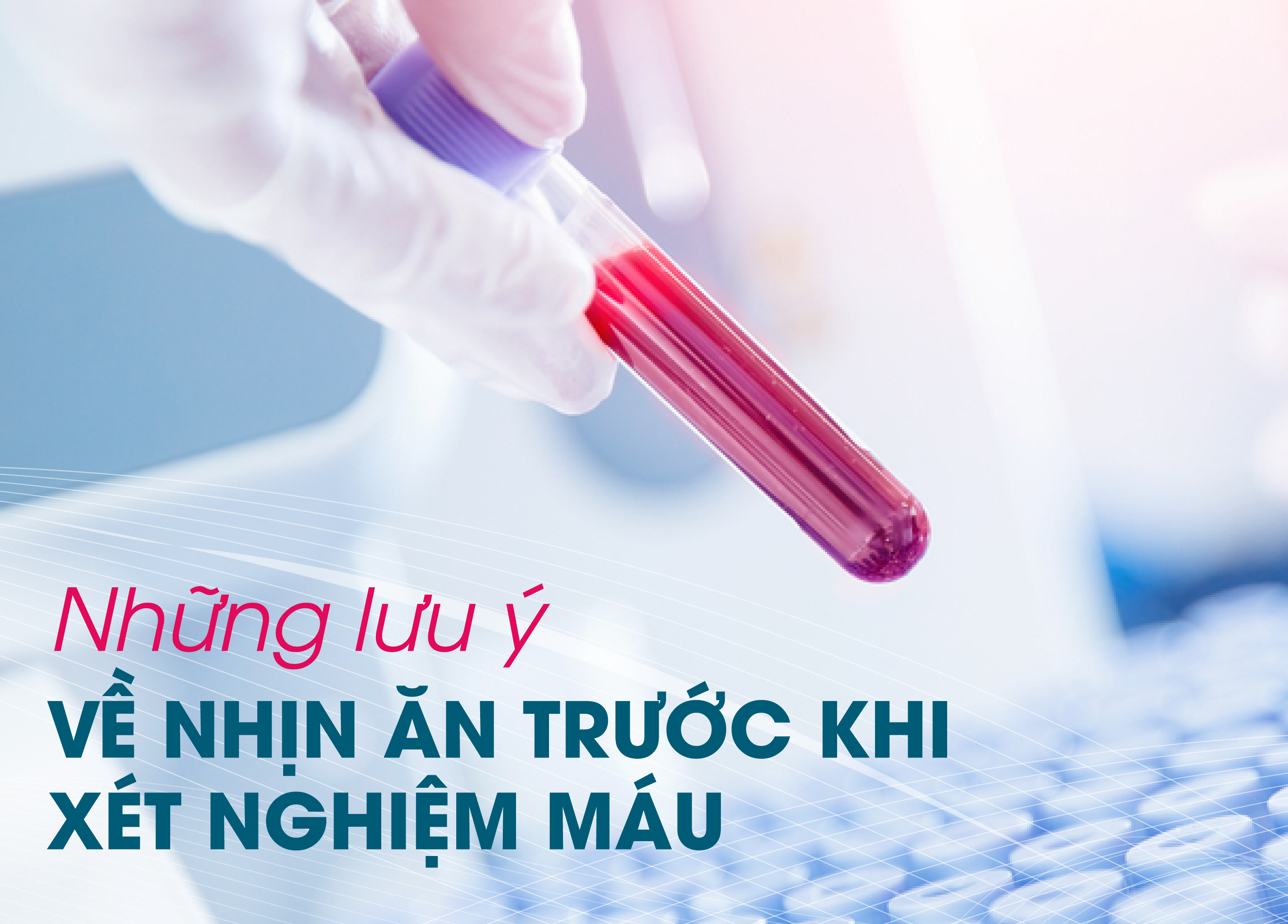 NHỮNG LƯU Ý VỀ NHỊN ĂN TRƯỚC KHI XÉT NGHIỆM MÁU