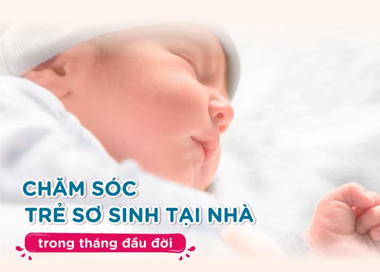 Chăm sóc trẻ sơ sinh tại nhà trong tháng đầu đời