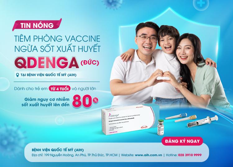 TIÊM PHÒNG VACCINE NGỪA SỐT XUẤT HUYẾT QDENGA (ĐỨC) TẠI BỆNH VIỆN QUỐC TẾ MỸ (AIH)