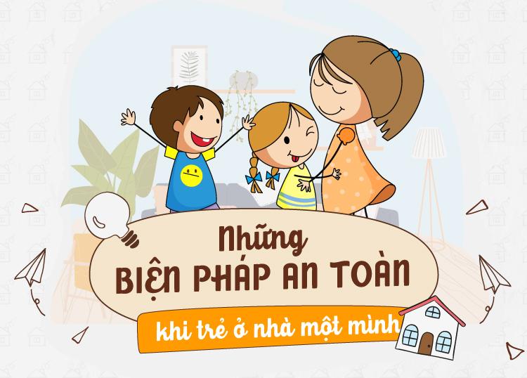 NHỮNG BIỆN PHÁP AN TOÀN KHI TRẺ Ở NHÀ MỘT MÌNH