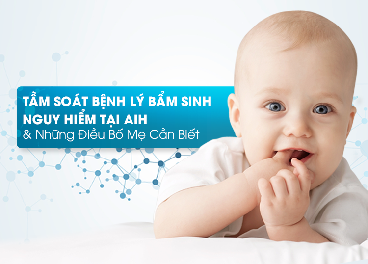 Tầm soát bệnh lí bẩm sinh nguy hiểm