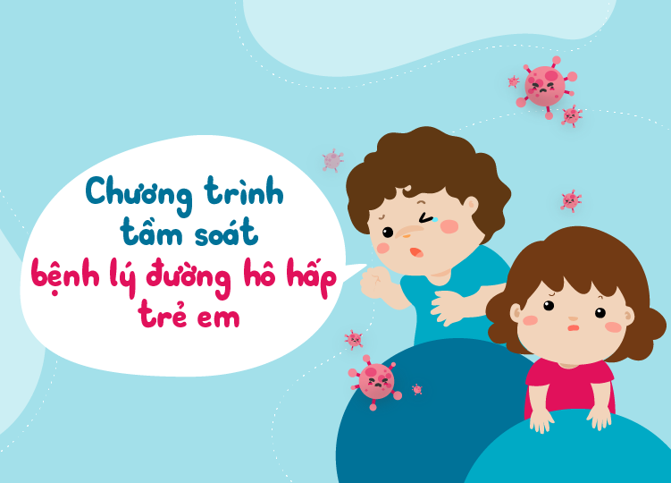 CHƯƠNG TRÌNH TẦM SOÁT BỆNH LÝ ĐƯỜNG HÔ HẤP TRẺ EM