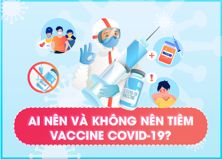 AI NÊN VÀ KHÔNG NÊN TIÊM VACCINE COVID-19?