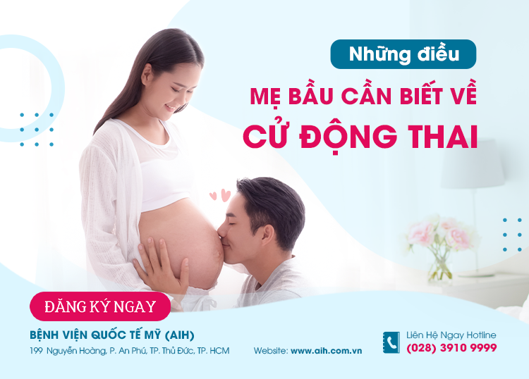 CỬ ĐỘNG THAI VÀ NHỮNG ĐIỀU MẸ CẦN BIẾT ​