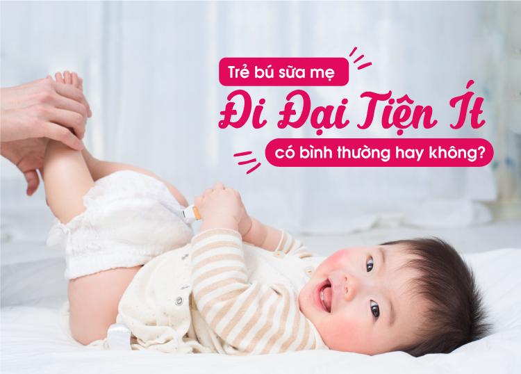 TRẺ BÚ SỮA MẸ ĐI ĐẠI TIỆN ÍT – BÌNH THƯỜNG HAY BẤT THƯỜNG?