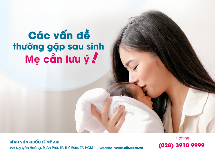 CÁC VẤN ĐỀ THƯỜNG GẶP SAU SINH MẸ CẦN LƯU Ý