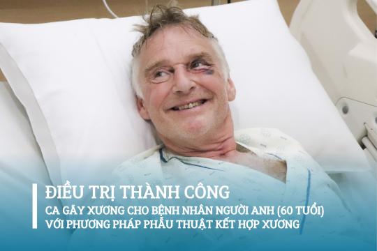 ĐIỀU TRỊ THÀNH CÔNG CA GÃY XƯƠNG CHO BỆNH NHÂN NGƯỜI ANH (60 TUỔI) VỚI PHƯƠNG PHÁP PHẪU THUẬT KẾT HỢP XƯƠNG TẠI AIH