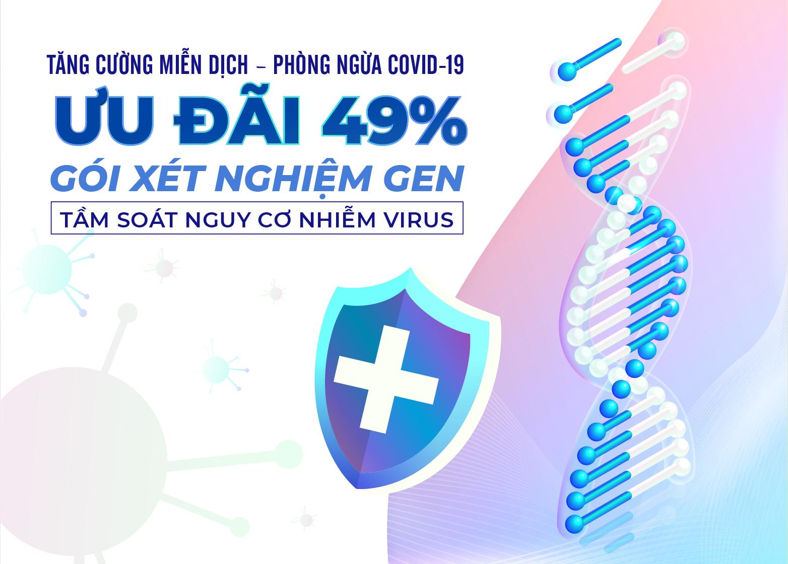 ƯU ĐÃI 49% GÓI XÉT NGHIỆM GEN TẦM SOÁT NGUY CƠ NHIỄM VIRUS ĐƯỜNG HÔ HẤP