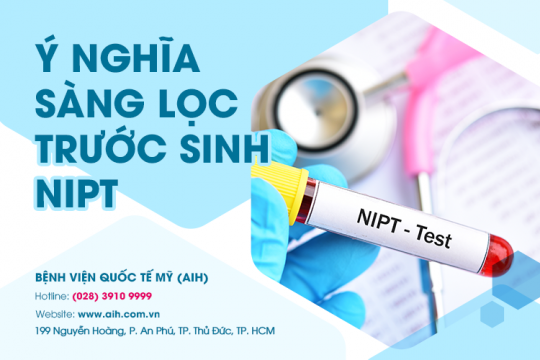 Ý NGHĨA SÀNG LỌC TRƯỚC SINH NIPT