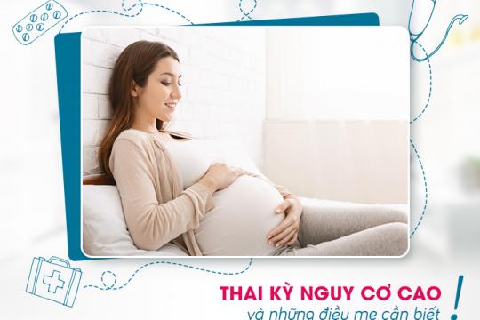 THAI KỲ NGUY CƠ CAO VÀ NHỮNG ĐIỀU MẸ CẦN BIẾT!
