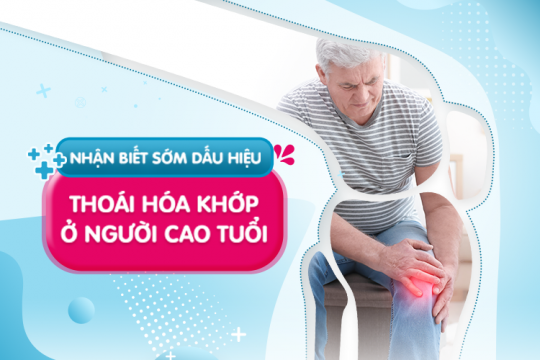 NHẬN BIẾT SỚM DẤU HIỆU THOÁI HOÁ KHỚP Ở NGƯỜI CAO TUỔI