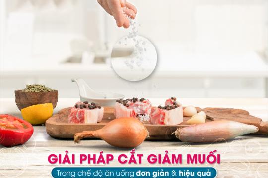 GIẢI PHÁP CẮT GIẢM MUỐI TRONG CHẾ ĐỘ ĂN UỐNG ĐƠN GIẢN VÀ HIỆU QUẢ