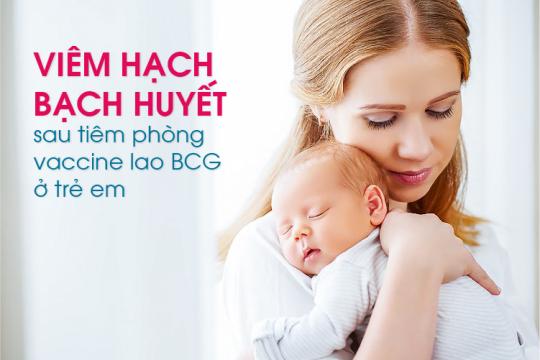 VIÊM HẠCH BẠCH HUYẾT SAU TIÊM PHÒNG VACCINE LAO BCG Ở TRẺ EM